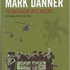 [READ] KINDLE 📒 The Massacre at El Mozote (Classics of Reportage) by Mark Danner PDF