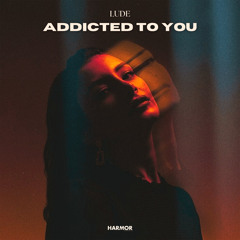 LUDE - Addicted To You