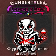 [Undertale Karma's a B1tch] Cryptic Termination Lazified v1 (Kinda Bad)