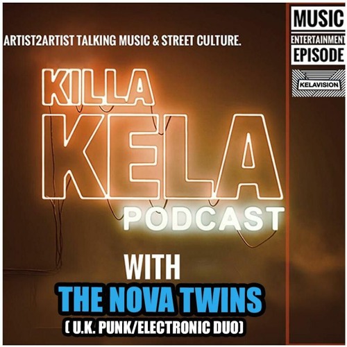 Stream With The Nova Twins Uk Punk Electronic Duo By Killa Kela Podcast Listen Online For Free On Soundcloud