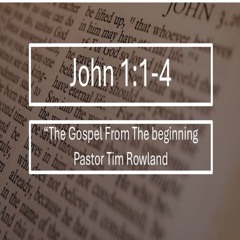 "The Gospel From The Beginning" by Pastor Tim Rowland