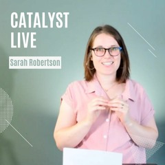 Catalyst Live 10th July Sarah Robertson