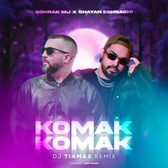 Shayan Eshraghi & Sohrab MJ  - Komak Komak (Tiamax Remix)