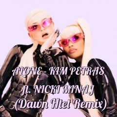 Alone - Kim Petras ft. Nicki Minaj (Dawn Htet Remix)