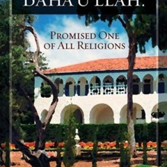 [FREE] EPUB 📒 The Story of Bahaullah: Promised One of All Religions by  Druzelle Ced