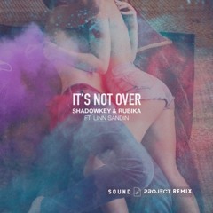 SHADOWKEY & RUBIKA Ft. Linn Sandin - It's Not Over [Sound Project Remix]