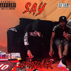 Say Whatever XJoe Gang