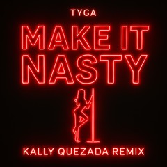Tyga - Make It Nasty (Kally Quezada Remix)