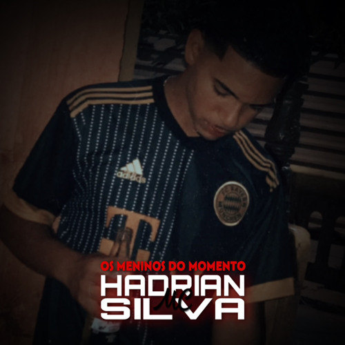 HADRIAN SILVA MC - 0S MENINO DO MOMENTO (Prod Hadrian Silva )