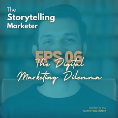 Episode 06 The Digital Marketing Dilemma