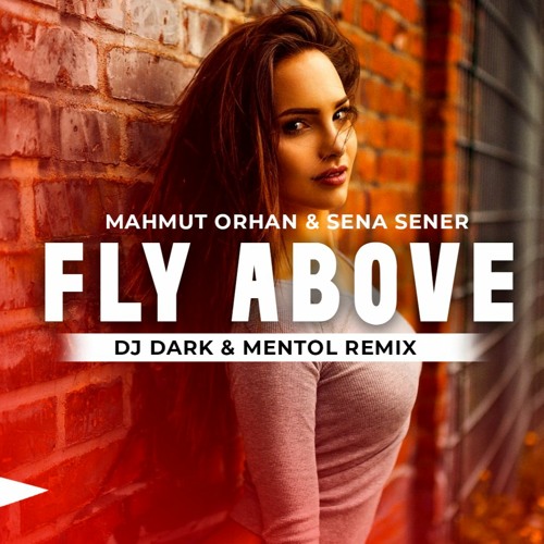 Stream Mahmut Orhan & Sena Sener - Fly Above (Dj Dark & Mentol Remix) by  Zeno Music | Listen online for free on SoundCloud