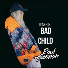 Tones And I - Bad Child (Paul Gannon Bootleg)[Free Download]