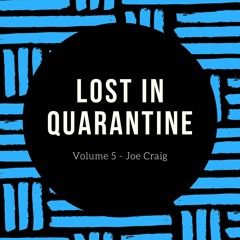 Lost In Quarantine #5 - Joe Craig