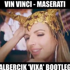 Vin Vinci - Maserati ( Albercik Vixa' Bootleg )