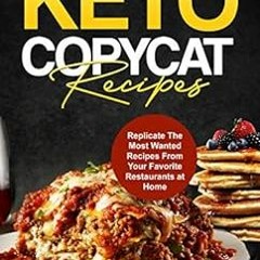 [GET] [KINDLE PDF EBOOK EPUB] Keto Copycat Recipes: Replicate The Most Wanted Recipes