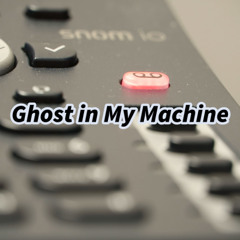 Ghost in My Machine