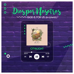 CityAlight - Dios Por Nosotros / God Is For Us (en español)