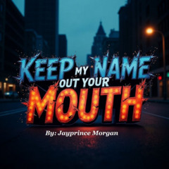 "Keep My Name Out Your Mouth"