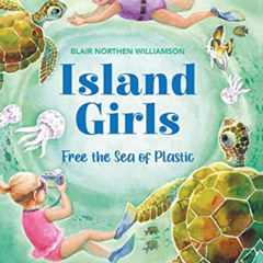 [Get] EPUB 📌 Island Girls: Free the Sea of Plastic by  Blair Northen Williamson &  S