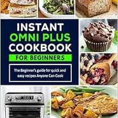 [View] PDF EBOOK EPUB KINDLE Instant Omni Plus Cookbook: The Beginner’s Guide for Quick and Easy R