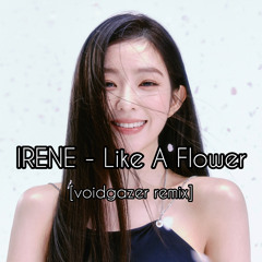 IRENE - Like A Flower(VOIDGAZER REMIX)