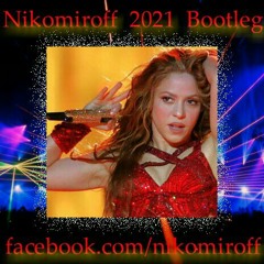 Shakira - Whenever, Wherever (Nikomiroff 2021 Bootleg)