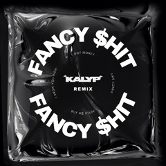 CID & Taylr Renee - Fancy $hit (KALYP Remix)