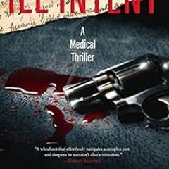 Get KINDLE PDF EBOOK EPUB Ill Intent: A Medical Thriller (Brad Parker and Karen Richmond Medical Thr