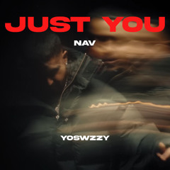 NAV - Just You (Prod. @YoSwzzy)
