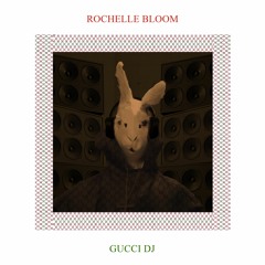 Rochelle Bloom - Gucci DJ