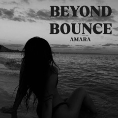 Beyond Bounce // AMARA