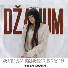 Teya Dora- Džanum (Glitch Engine Remix) -Original Mix