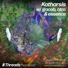 katharsis w/ jjjacob, otro & essence on Threads* Radio (11/02/2020)