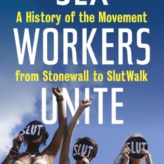 ⚡Audiobook🔥 Sex Workers Unite: A History of the Movement from Stonewall to SlutWalk