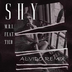 M.R.I. Feat Tico - Shy (ALVIDO Remix)