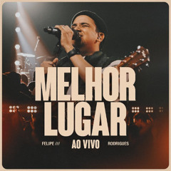 Melhor Lugar - Felipe Rodrigues [Download / Baixar] ↓
