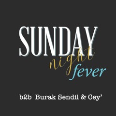 sunday night fever... b2b Burak Sendil & Cey'
