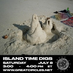 Island Time Digs w/ Xela - 08Jul2023