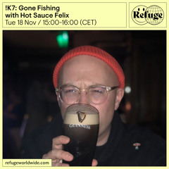 !K7: Gone Fishing - Hot Sauce Felix - 18 Nov 2025