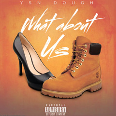 WHAT ABOUT US / YSN DOUGH