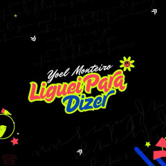 Liguei para dizer