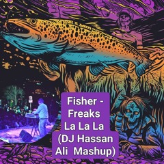 Fisher - Freaks La La La (DJ Hassan Ali  Mashup) Free Download