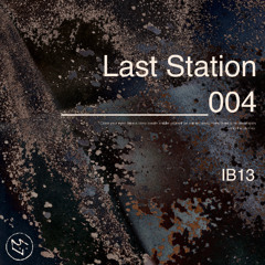 Last Station 004 | IB13
