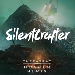 TheFatRat - Hunger [SilentCrafter Remix]