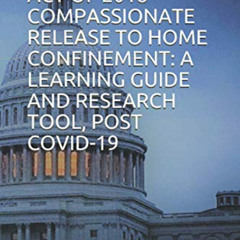 [Access] EPUB 💝 THE FIRST STEP ACT OF 2018 COMPASSIONATE RELEASE TO HOME CONFINEMENT