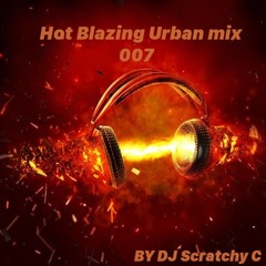 Hot Blazing Urban 007 Mix By DJ SCRATCHY C