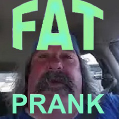 FAT PRANK