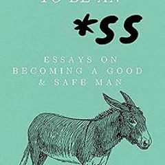 @$ How Not to Be an *SS: Essays on Becoming a Good & Safe Man BY: Andrew J. Bauman (Author) @Li