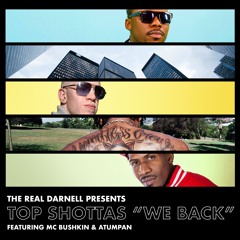 THE REAL DARNELL Presents: Top Shottas "We Back" (ft. MC Bushkin & Atumpan)
