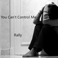You Can't Control Me - Rally